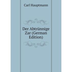 

Книга Der Abtrünnige Zar (German Edition)
