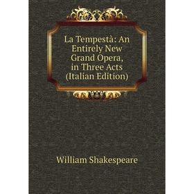

Книга La Tempestà: An Entirely New Grand Opera, in Three Acts