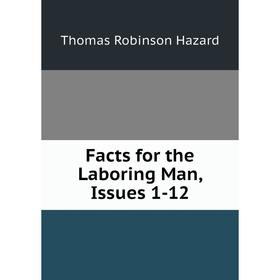 

Книга Facts for the Laboring Man, Issues 1-12