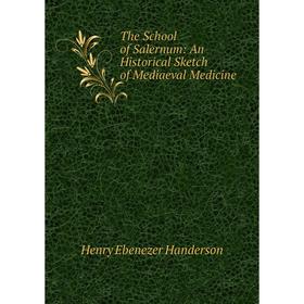 

Книга The School of Salernum: An Historical Sketch of Mediaeval Medicine