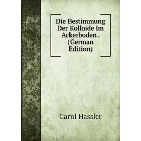 

Книга Die Bestimmung Der Kolloide Im Ackerboden. (German Edition)