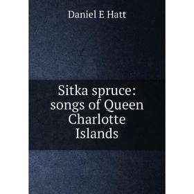 

Книга Sitka spruce: songs of Queen Charlotte Islands