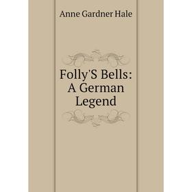 

Книга Folly'S Bells: A German Legend