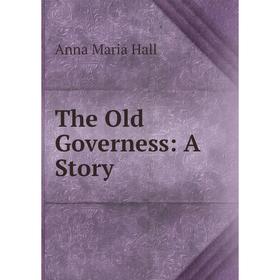 

Книга The Old Governess: A Story