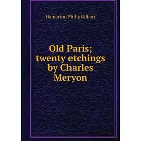 

Книга Old Paris; twenty etchings by Charles Meryon