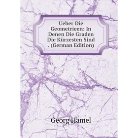 

Книга Ueber Die Geometrieen: In Denen Die Graden Die Kürzesten Sind. (German Edition)