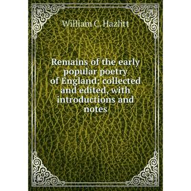 

Книга Remains of the early popular poetry of England; collected and edited, with introductions and notes