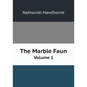 

Книга The Marble Faun. Volume 1