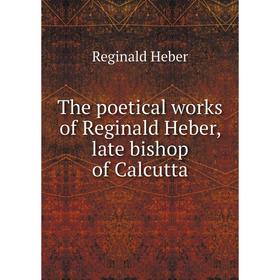 

Книга The poetical works of Reginald Heber, late bishop of Calcutta