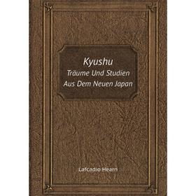 

Книга KyushuTräume Und Studien Aus Dem Neuen Japan