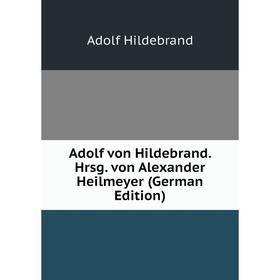 

Книга Adolf von Hildebrand. Hrsg. von Alexander Heilmeyer (German Edition)