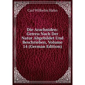 

Книга Die Arachniden: Getreu Nach Der Natur Abgebildet Und Beschrieben, Volume 14 (German Edition)