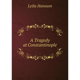 

Книга A Tragedy at Constantinople