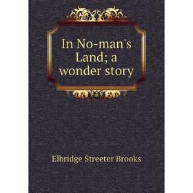 

Книга In No-man's Land; a wonder story