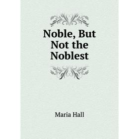 

Книга Noble, But Not the Noblest