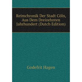 

Книга Reimchronik Der Stadt Cöln, Aus Dem Dreizehnten Jahrhundert (Dutch Edition)