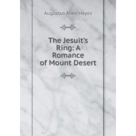 

Книга The Jesuit's Ring: A Romance of Mount Desert