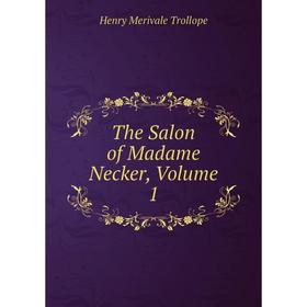 

Книга The Salon of Madame Necker, Volume 1