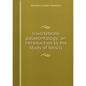 

Книга Invertebrate palaeontology; an introduction to the study of fossils