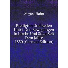 

Книга Predigten Und Reden Unter Den Bewegungen in Kirche Und Staat Seit Dem Jahre 1830 (German Edition)