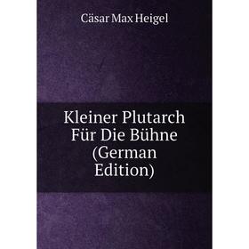 

Книга Kleiner Plutarch Für Die Bühne