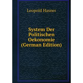 

Книга System Der Politischen Oekonomie (German Edition)