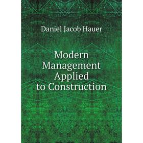 

Книга Modern Management Applied to Construction