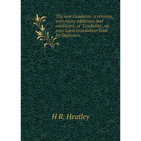 

Книга The new Gradatim: a revision, with many additions and omissions, of Gradatim, an easy Latin translation book for beginners