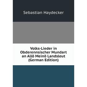 

Книга Volks-Lieder in Obderennsischer Mundart an Allö Meinö Landsleut (German Edition)