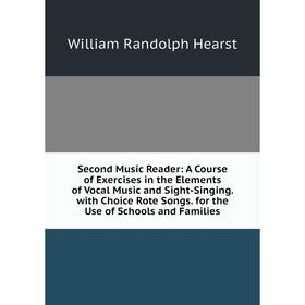 

Книга Second Music Reader: A Course of Exercises in the Elements of Vocal Music and Sight-Singing. with Ch