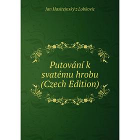 

Книга Putování k svatému hrobu (Czech Edition)