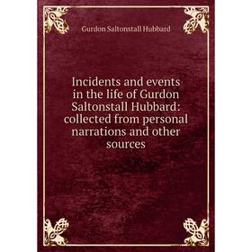 

Книга Incidents and events in the life of Gurdon Saltonstall Hubbard: collected from personal narrations and other sources