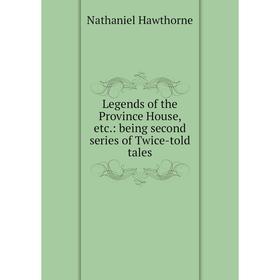 

Книга Legends of the Province House: being second series of Twice-told tales