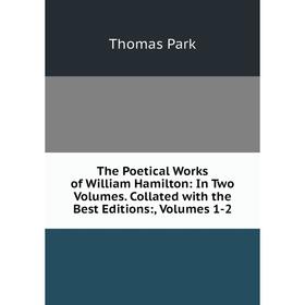 

Книга The Poetical Works of William Hamilton: In Two Volumes. Collated with the Best Editions:, Volumes 1-2