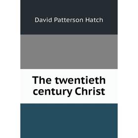 

Книга The twentieth century Christ