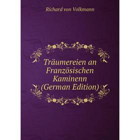 

Книга Träumereien an Französischen Kaminenn (German Edition)