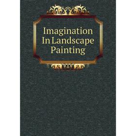 

Книга Imagination In Landscape Painting