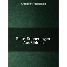 

Книга Reise-Erinnerungen Aus Sibirien