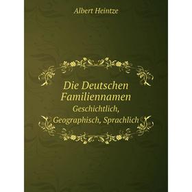 

Книга Die Deutschen Familiennamen. Geschichtlich, Geographisch, Sprachlich