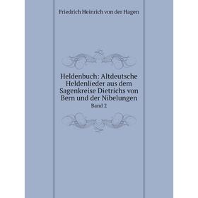 

Книга Heldenbuch: Altdeutsche Heldenlieder aus dem Sagenkreise Dietrichs von Bern und der Nibelungen. Band 2