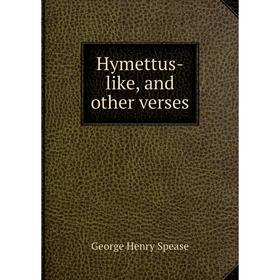 

Книга Hymettus-like, and other verses