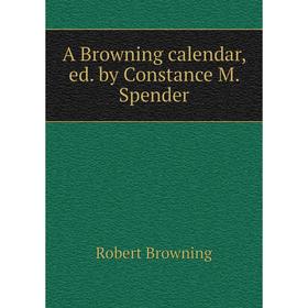 

Книга A Browning calendar, ed. by Constance M. Spender