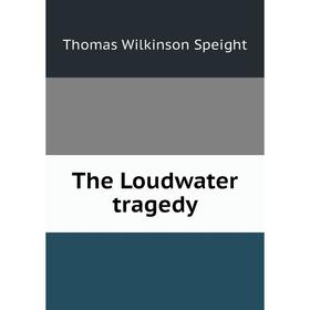 

Книга The Loudwater tragedy