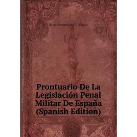 

Книга Prontuario De La Legislación Penal Militar De España (Spanish Edition)