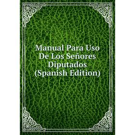 

Книга Manual Para Uso De Los Señores Diputados