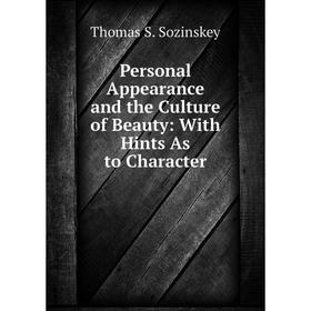 

Книга Personal Appearance and the Culture of Beauty: With Hints As to Character