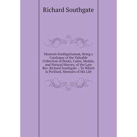 

Книга Museum Southgatianum, Being a Catalogue of the Valuable Collection of Books, Coins, Medals, and Natural History, of the Late Rev Richard Southga