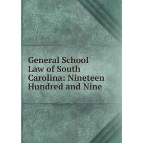 

Книга General School Law of South Carolina: Nineteen Hundred and Nine