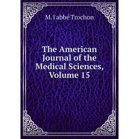 

Книга The American Journal of the Medical Sciences, Volume 15