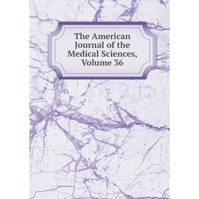 

Книга The American Journal of the Medical Sciences, Volume 36